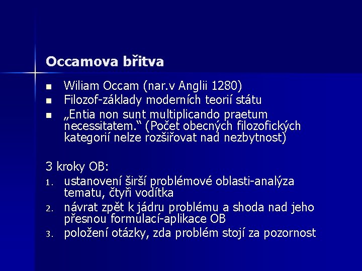 Occamova břitva n n n Wiliam Occam (nar. v Anglii 1280) Filozof-základy moderních teorií