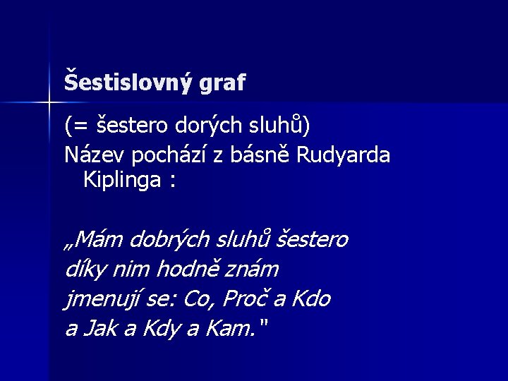 Šestislovný graf (= šestero dorých sluhů) Název pochází z básně Rudyarda Kiplinga : „Mám