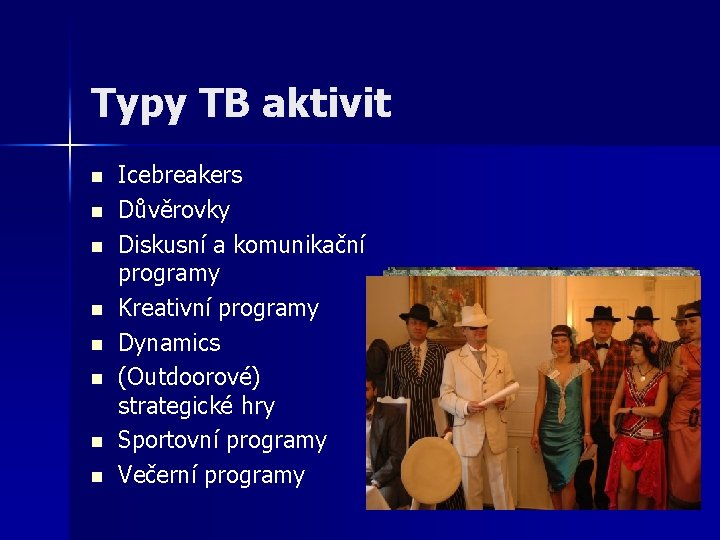 Typy TB aktivit n n n n Icebreakers Důvěrovky Diskusní a komunikační programy Kreativní Typy TB aktivit n n n n Icebreakers Důvěrovky Diskusní a komunikační programy Kreativní