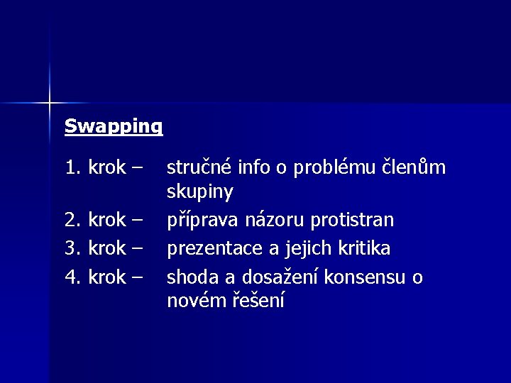 Swapping 1. krok – stručné info o problému členům skupiny 2. krok – příprava