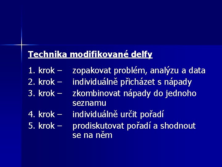 Technika modifikované delfy 1. krok – 2. krok – 3. krok – zopakovat problém,