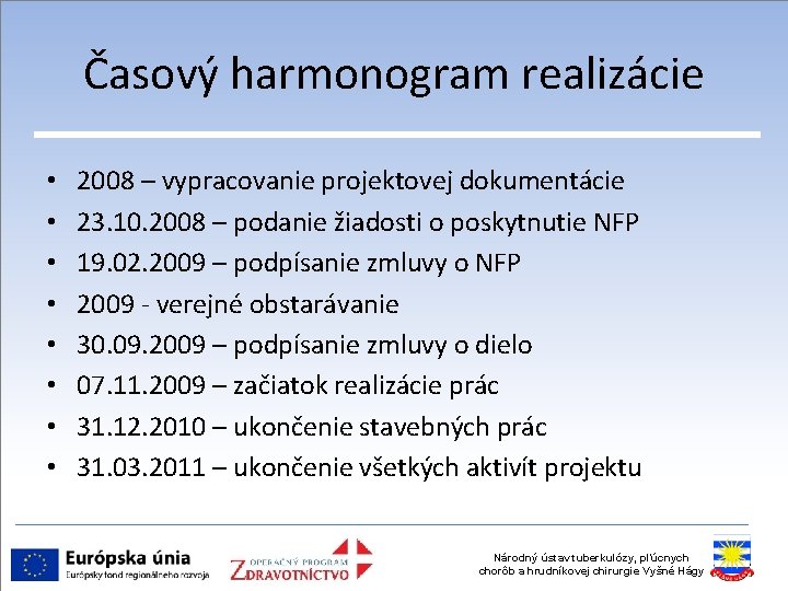 Časový harmonogram realizácie • • 2008 – vypracovanie projektovej dokumentácie 23. 10. 2008 –