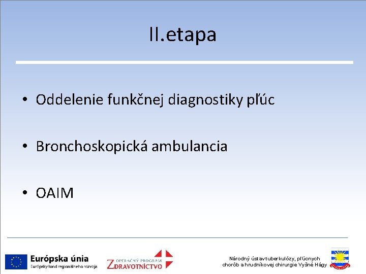 II. etapa • Oddelenie funkčnej diagnostiky pľúc • Bronchoskopická ambulancia • OAIM Národný ústav