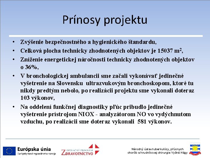 Prínosy projektu • Zvýšenie bezpečnostného a hygienického štandardu, • Celková plocha technicky zhodnotených objektov