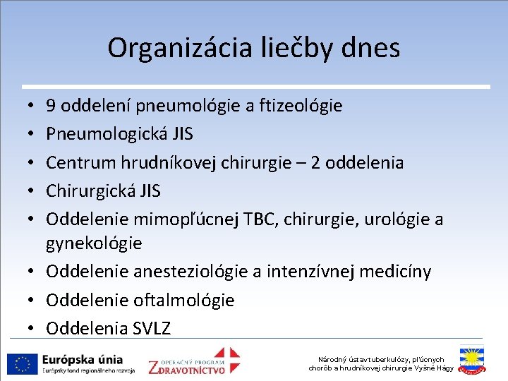 Organizácia liečby dnes 9 oddelení pneumológie a ftizeológie Pneumologická JIS Centrum hrudníkovej chirurgie –