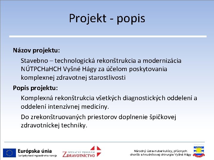 Projekt - popis Názov projektu: Stavebno – technologická rekonštrukcia a modernizácia NÚTPCHa. HCH Vyšné