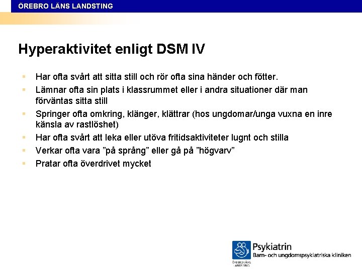 ÖREBRO LÄNS LANDSTING Hyperaktivitet enligt DSM IV § § § Har ofta svårt att