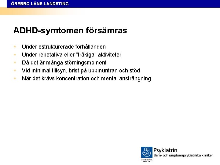 ÖREBRO LÄNS LANDSTING ADHD-symtomen försämras § § § Under ostrukturerade förhållanden Under repetativa eller