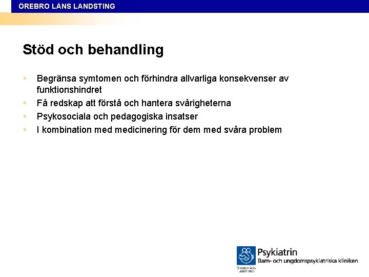 ÖREBRO LÄNS LANDSTING Stöd och behandling § § Begränsa symtomen och förhindra allvarliga konsekvenser