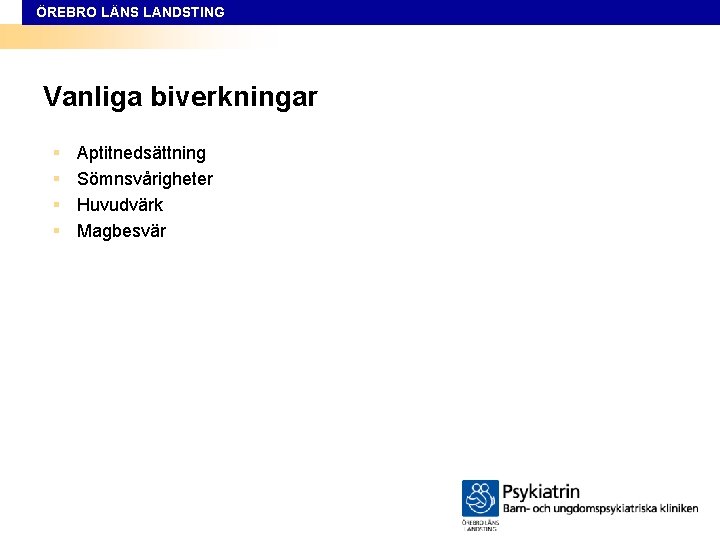 ÖREBRO LÄNS LANDSTING Vanliga biverkningar § § Aptitnedsättning Sömnsvårigheter Huvudvärk Magbesvär 