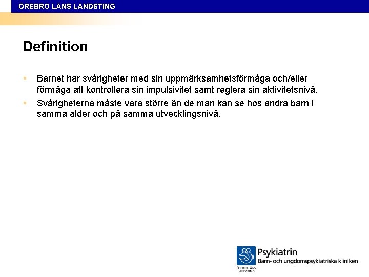 ÖREBRO LÄNS LANDSTING Definition § § Barnet har svårigheter med sin uppmärksamhetsförmåga och/eller förmåga