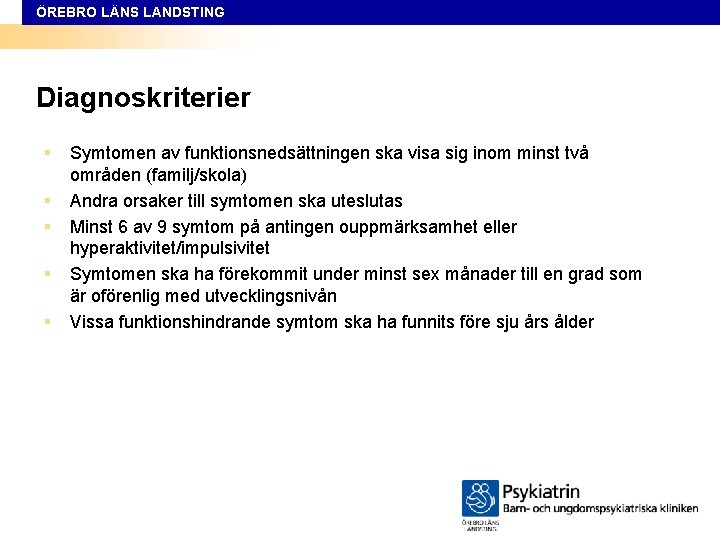 ÖREBRO LÄNS LANDSTING Diagnoskriterier § Symtomen av funktionsnedsättningen ska visa sig inom minst två