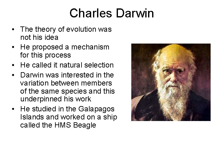 Charles Darwin • The theory of evolution was not his idea • He proposed