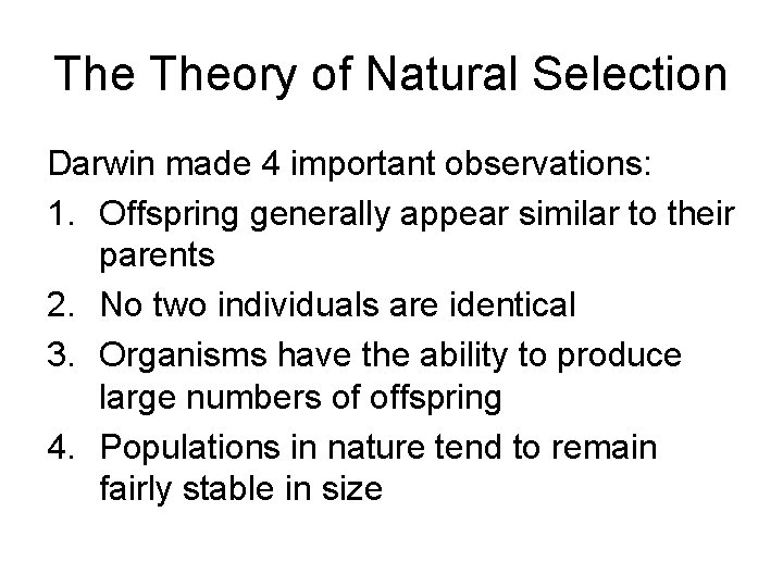 The Theory of Natural Selection Darwin made 4 important observations: 1. Offspring generally appear