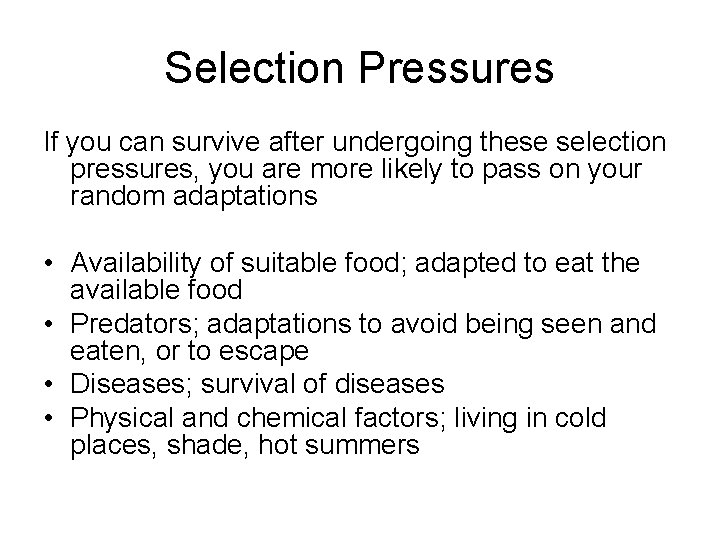 Selection Pressures If you can survive after undergoing these selection pressures, you are more