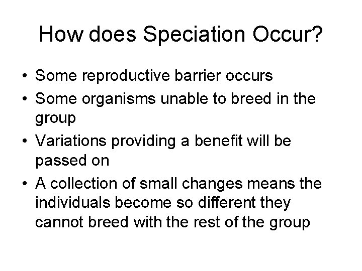 How does Speciation Occur? • Some reproductive barrier occurs • Some organisms unable to