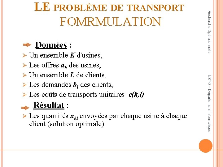 Données : Résultat : Ø Les quantités xkl envoyées par chaque usine à chaque