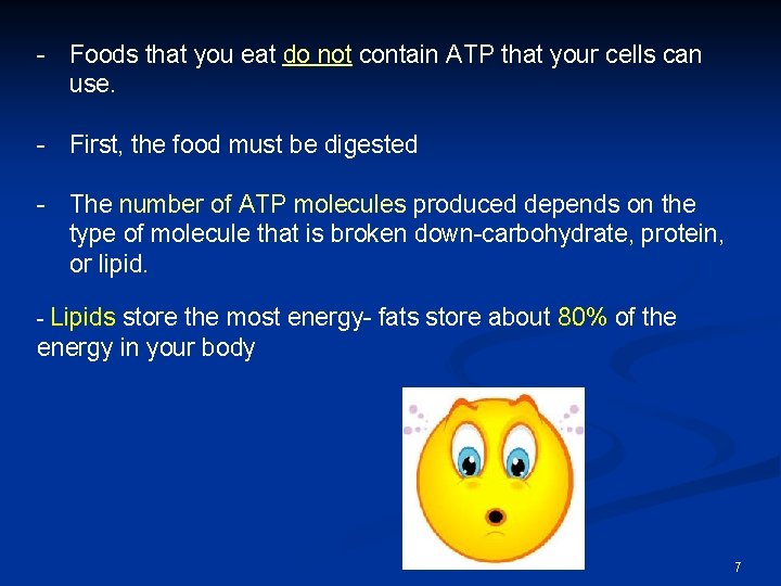 - Foods that you eat do not contain ATP that your cells can use.