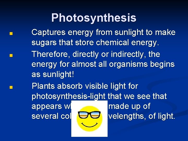 Photosynthesis ■ ■ ■ Captures energy from sunlight to make sugars that store chemical