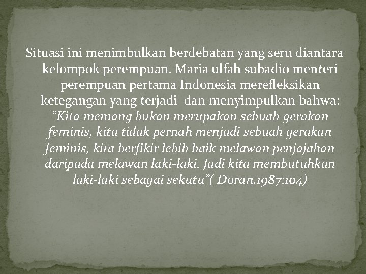 Situasi ini menimbulkan berdebatan yang seru diantara kelompok perempuan. Maria ulfah subadio menteri perempuan