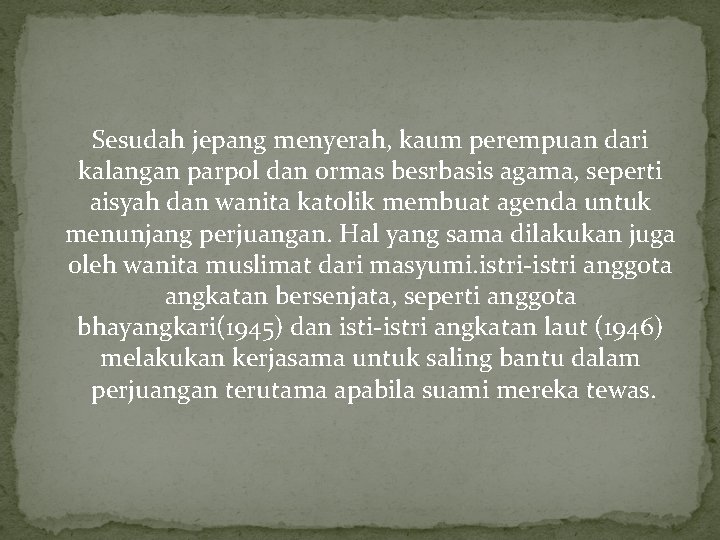 Sesudah jepang menyerah, kaum perempuan dari kalangan parpol dan ormas besrbasis agama, seperti aisyah