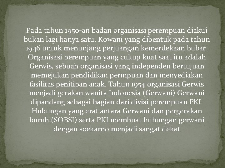 Pada tahun 1950 -an badan organisasi perempuan diakui bukan lagi hanya satu. Kowani yang