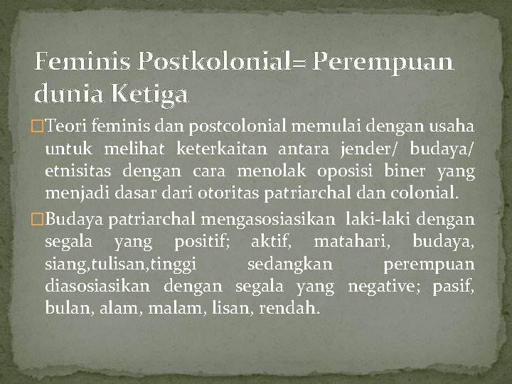Feminis Postkolonial= Perempuan dunia Ketiga �Teori feminis dan postcolonial memulai dengan usaha untuk melihat