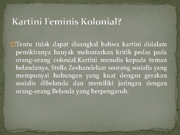 Kartini Feminis Kolonial? �Tentu tidak dapat disangkal bahwa kartini didalam pemikiranya banyak melontarkan kritik