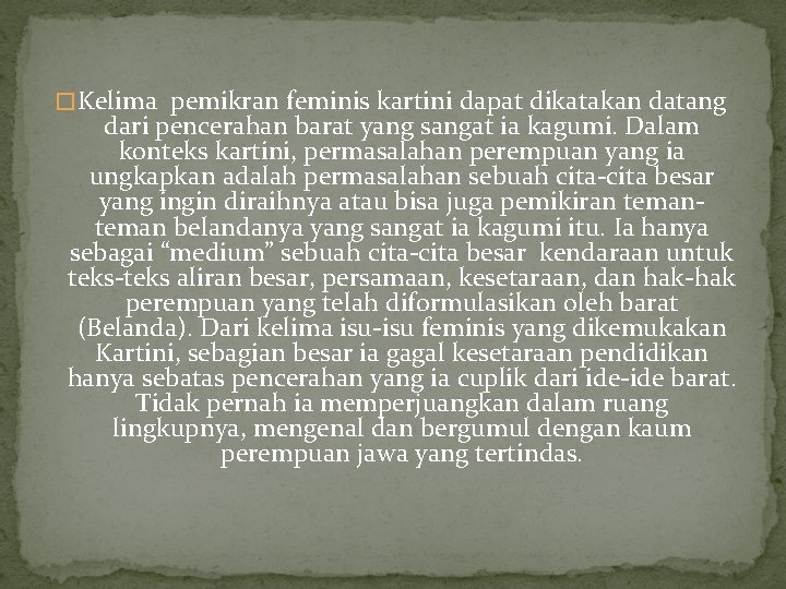 � Kelima pemikran feminis kartini dapat dikatakan datang dari pencerahan barat yang sangat ia