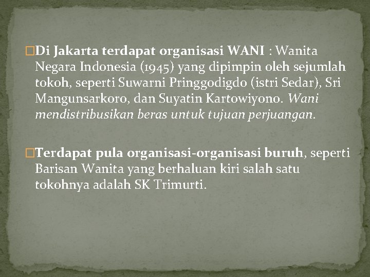 �Di Jakarta terdapat organisasi WANI : Wanita Negara Indonesia (1945) yang dipimpin oleh sejumlah