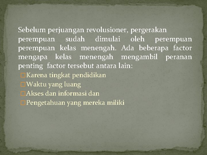 Sebelum perjuangan revolusioner, pergerakan perempuan sudah dimulai oleh perempuan kelas menengah. Ada beberapa factor