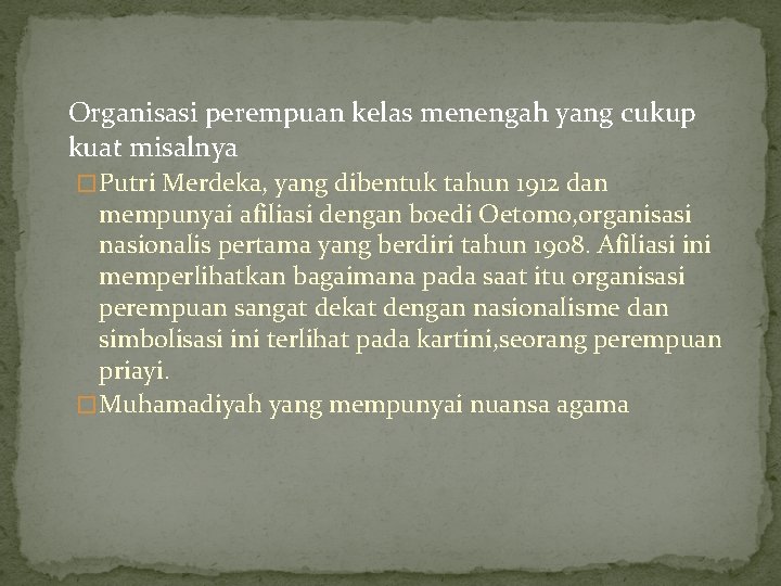 Organisasi perempuan kelas menengah yang cukup kuat misalnya � Putri Merdeka, yang dibentuk tahun