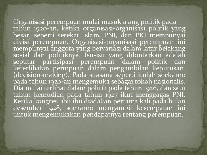 Organisasi perempuan mulai masuk ajang politik pada tahun 1920 -an, ketika organisasi-organisasi politik yang