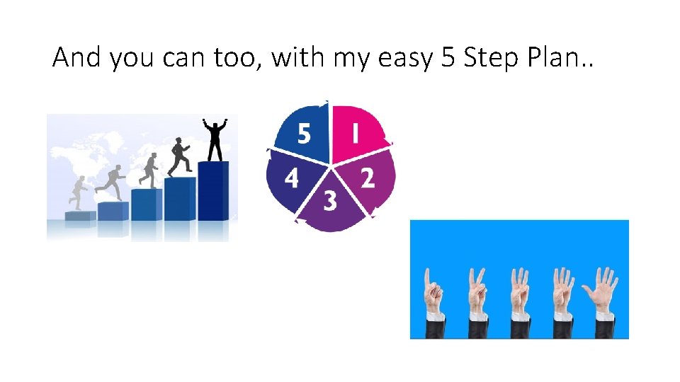 And you can too, with my easy 5 Step Plan. . 