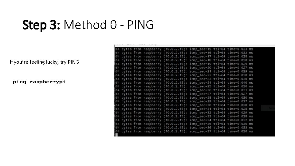 Step 3: Method 0 - PING If you’re feeling lucky, try PING ping raspberrypi