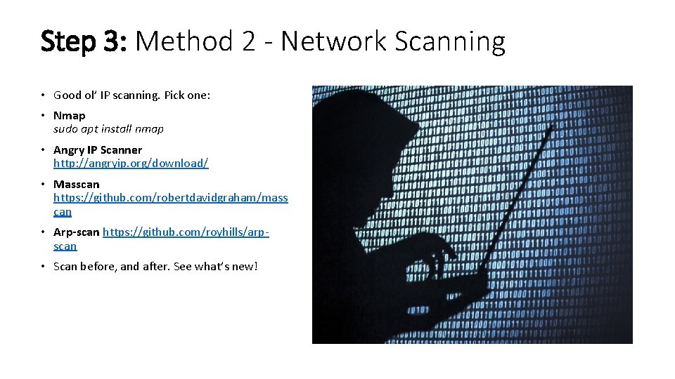 Step 3: Method 2 - Network Scanning • Good ol’ IP scanning. Pick one: