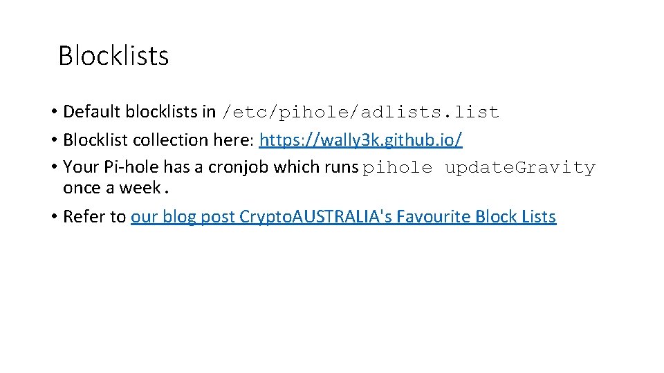 Blocklists • Default blocklists in /etc/pihole/adlists. list • Blocklist collection here: https: //wally 3