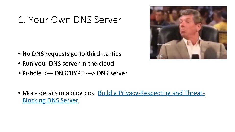 1. Your Own DNS Server • No DNS requests go to third-parties • Run