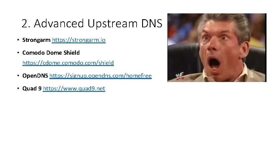 2. Advanced Upstream DNS • Strongarm https: //strongarm. io • Comodo Dome Shield https: