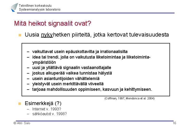 Teknillinen korkeakoulu Systeemianalyysin laboratorio Mitä heikot signaalit ovat? n Uusia nykyhetken piirteitä, jotka kertovat