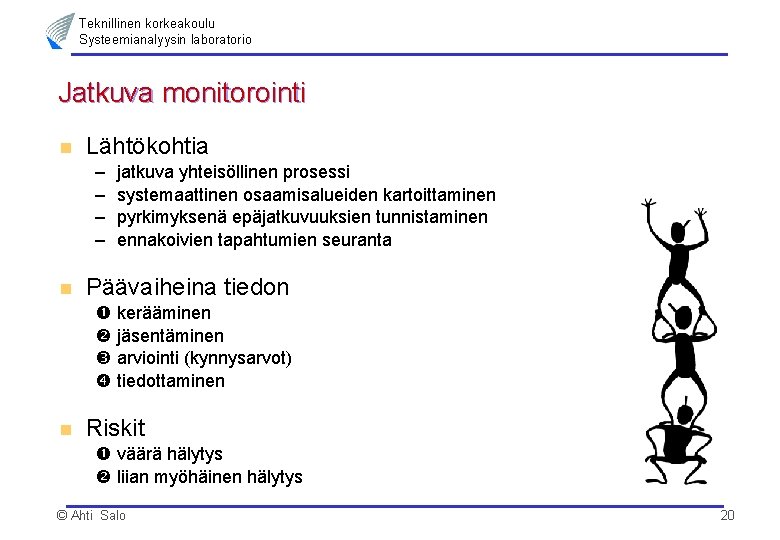 Teknillinen korkeakoulu Systeemianalyysin laboratorio Jatkuva monitorointi n Lähtökohtia – – n Päävaiheina tiedon n