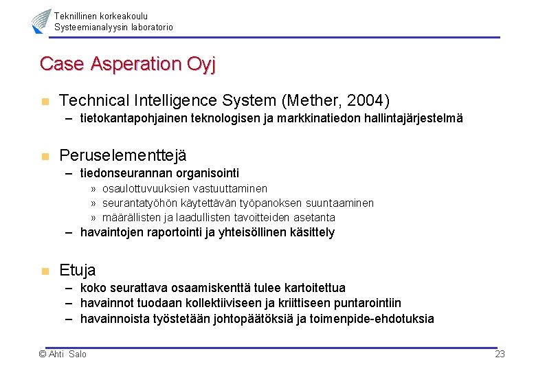 Teknillinen korkeakoulu Systeemianalyysin laboratorio Case Asperation Oyj n Technical Intelligence System (Mether, 2004) –