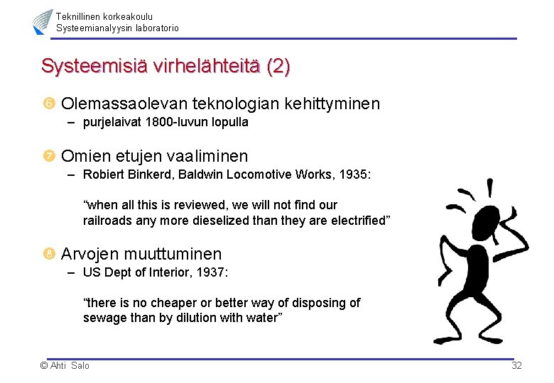 Teknillinen korkeakoulu Systeemianalyysin laboratorio Systeemisiä virhelähteitä (2) Olemassaolevan teknologian kehittyminen – purjelaivat 1800 -luvun