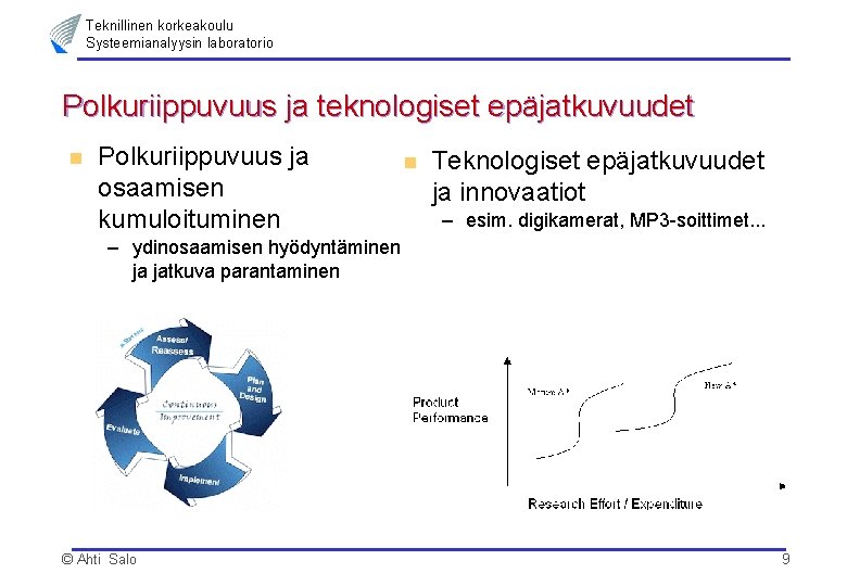 Teknillinen korkeakoulu Systeemianalyysin laboratorio Polkuriippuvuus ja teknologiset epäjatkuvuudet n Polkuriippuvuus ja osaamisen kumuloituminen n