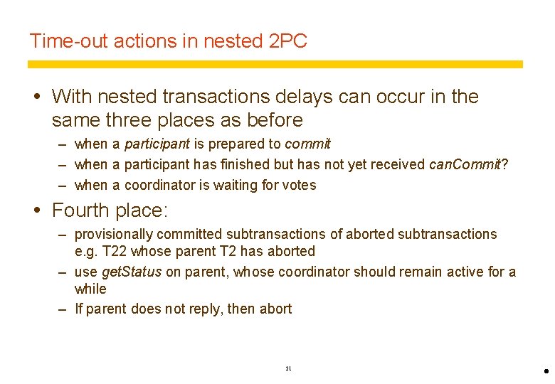 Time-out actions in nested 2 PC With nested transactions delays can occur in the