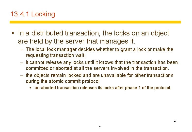 13. 4. 1 Locking In a distributed transaction, the locks on an object are