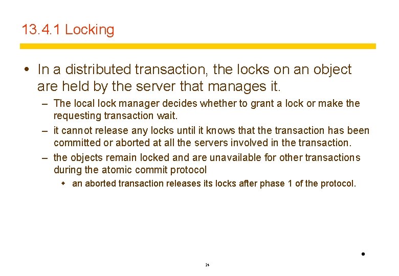 13. 4. 1 Locking In a distributed transaction, the locks on an object are