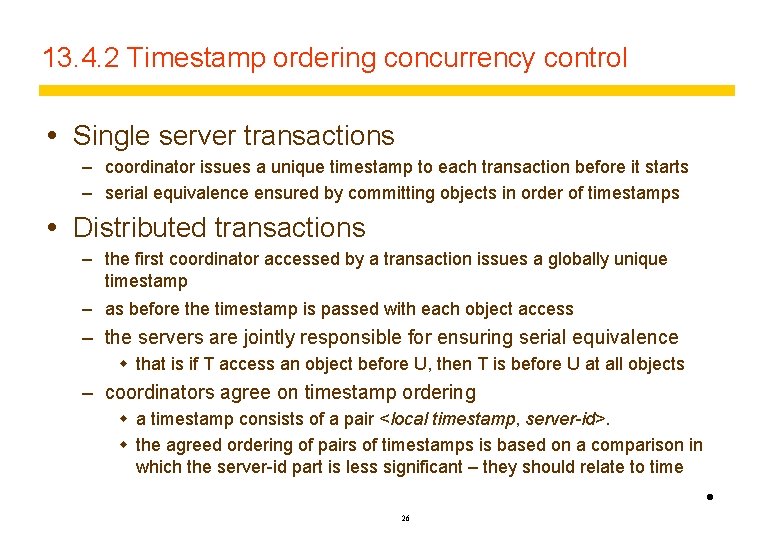 13. 4. 2 Timestamp ordering concurrency control Single server transactions – coordinator issues a