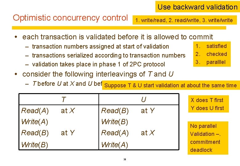 Use backward validation Optimistic concurrency control 1. write/read, 2. read/write, 3. write/write each transaction