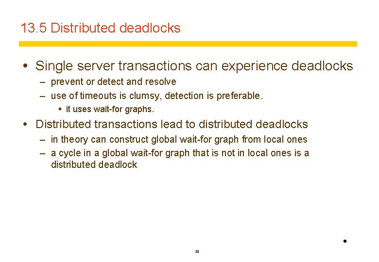 13. 5 Distributed deadlocks Single server transactions can experience deadlocks – prevent or detect